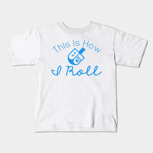 Dreidel Hanukkah Funny Design, How I roll Hanukkah, Jewish Sense of Humor Kids T-Shirt by SunshneSurvival